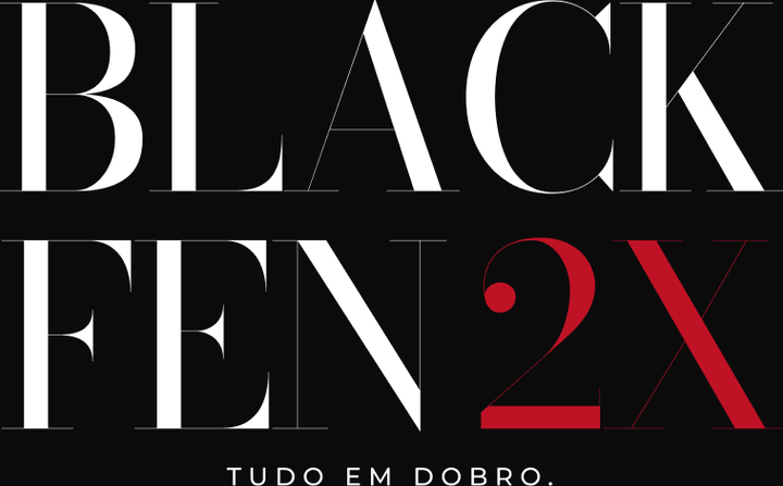 Black FEN 2X · Tudo em dobro.